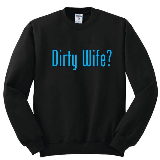 Dirty Wife Sweatshirt
